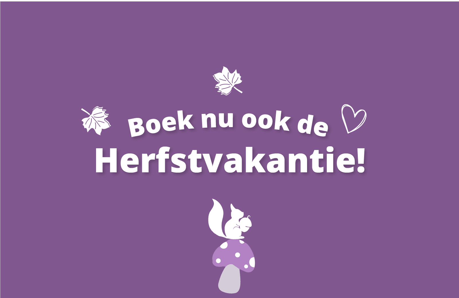 Boek nu de herfstvakantie!