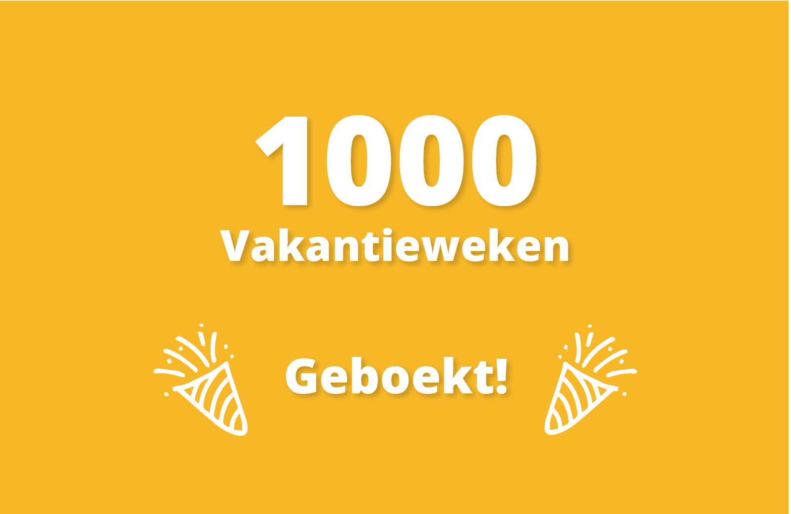 1000 Vakantieweken geboekt!